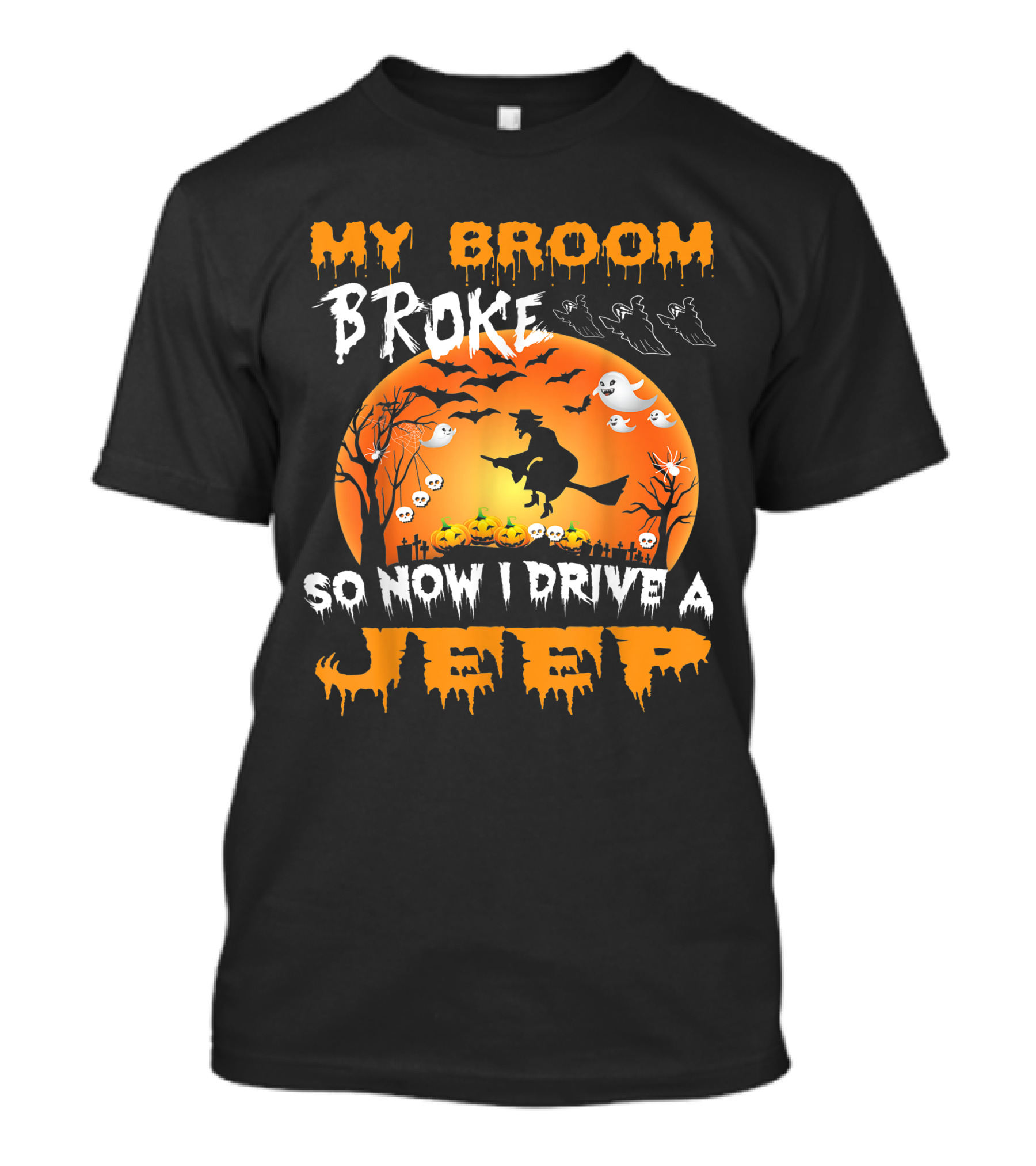 My Broom Broke So Now I Drive A Jeep Halloween Witch Ghosts Bats Pumpkins T-Shirt