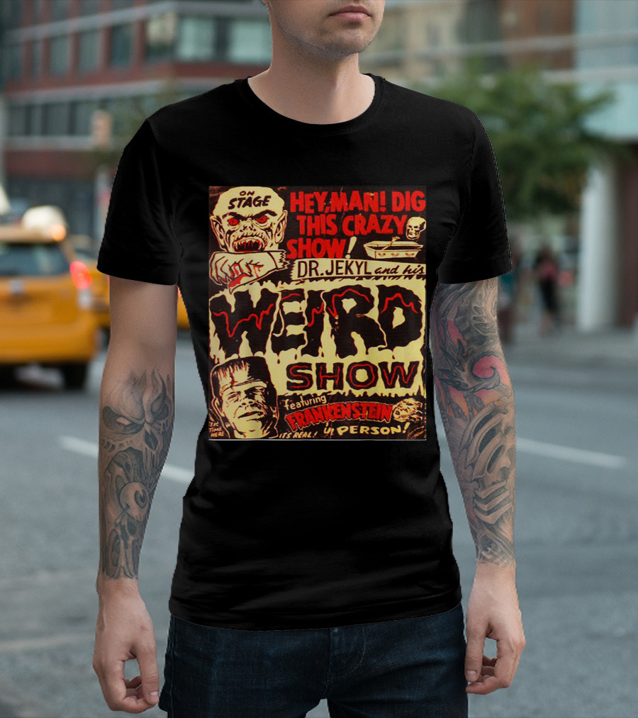 Hey Man Dig This Crazy Show Dr. Jekyl and His Weird Show Featuring Frankenstein T-Shirt
