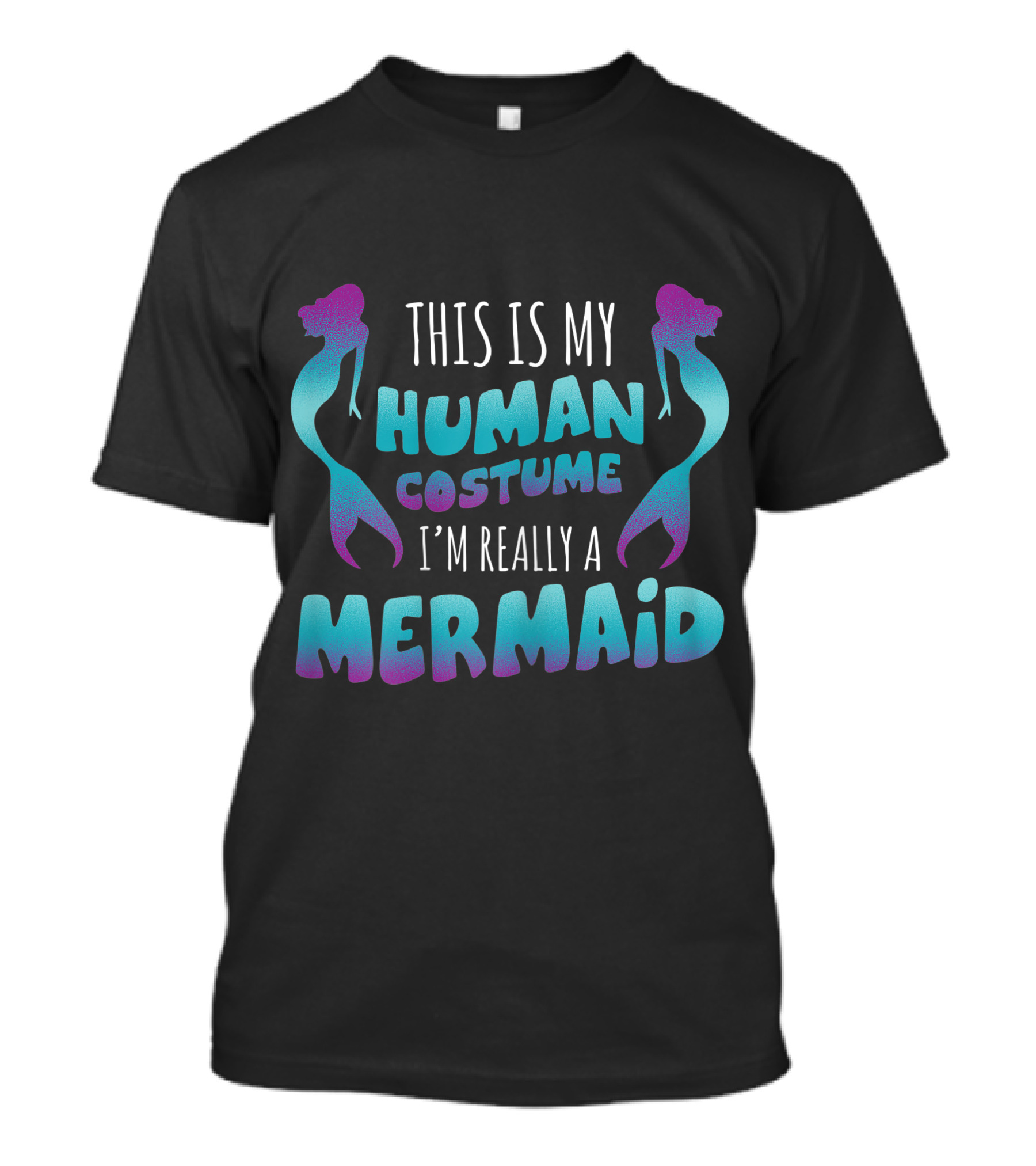 This Is My Human Costume I'm Really A Mermaid Halloween Fun T-Shirt
