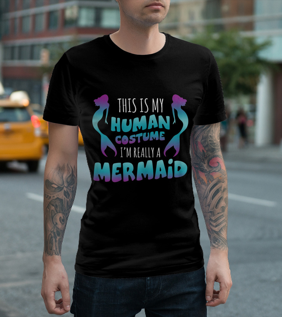 This Is My Human Costume I'm Really A Mermaid Halloween Fun T-Shirt