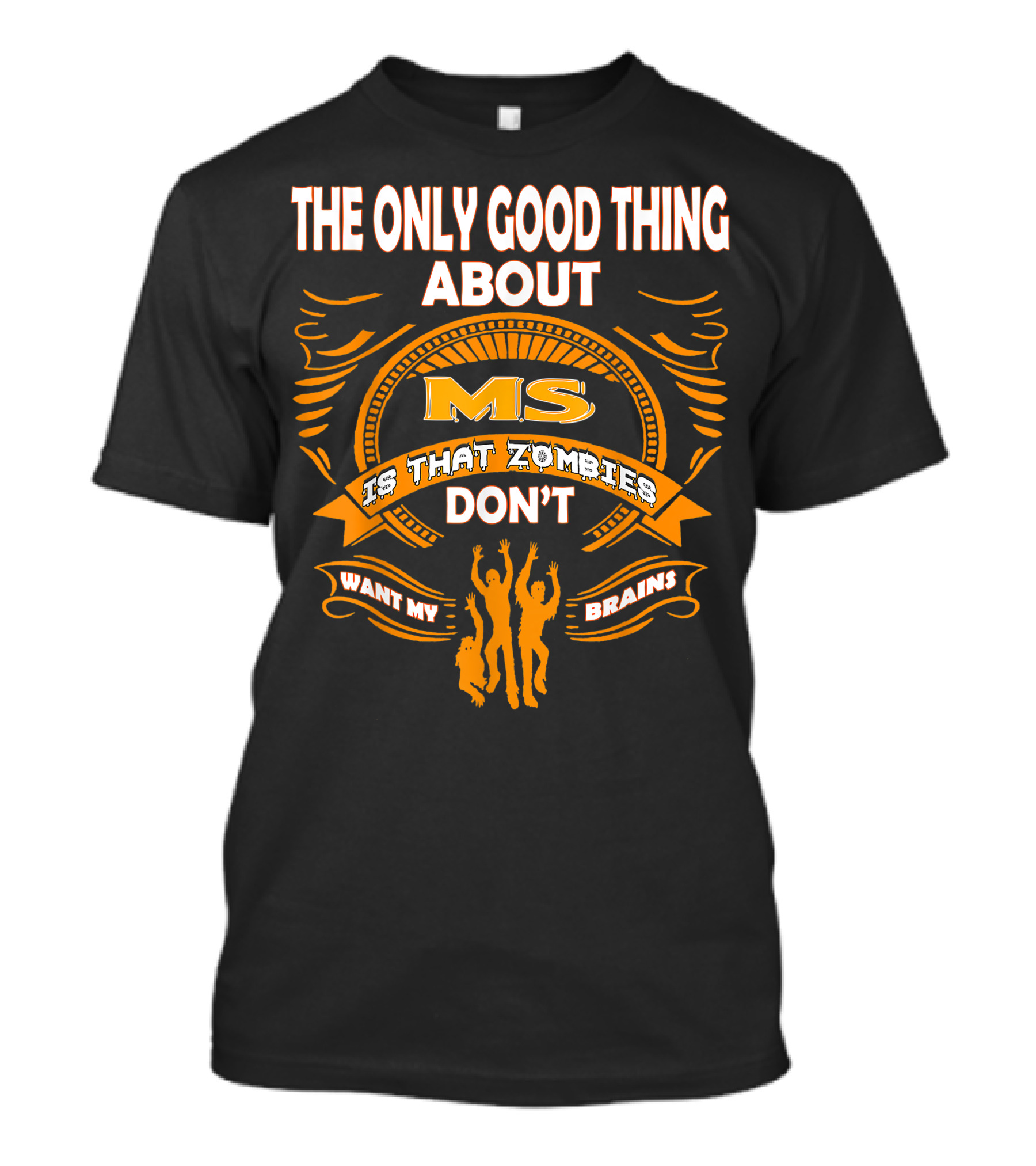 The Only Good Thing About MS Is That Zombies Don't Want My Brains Halloween T-Shirt