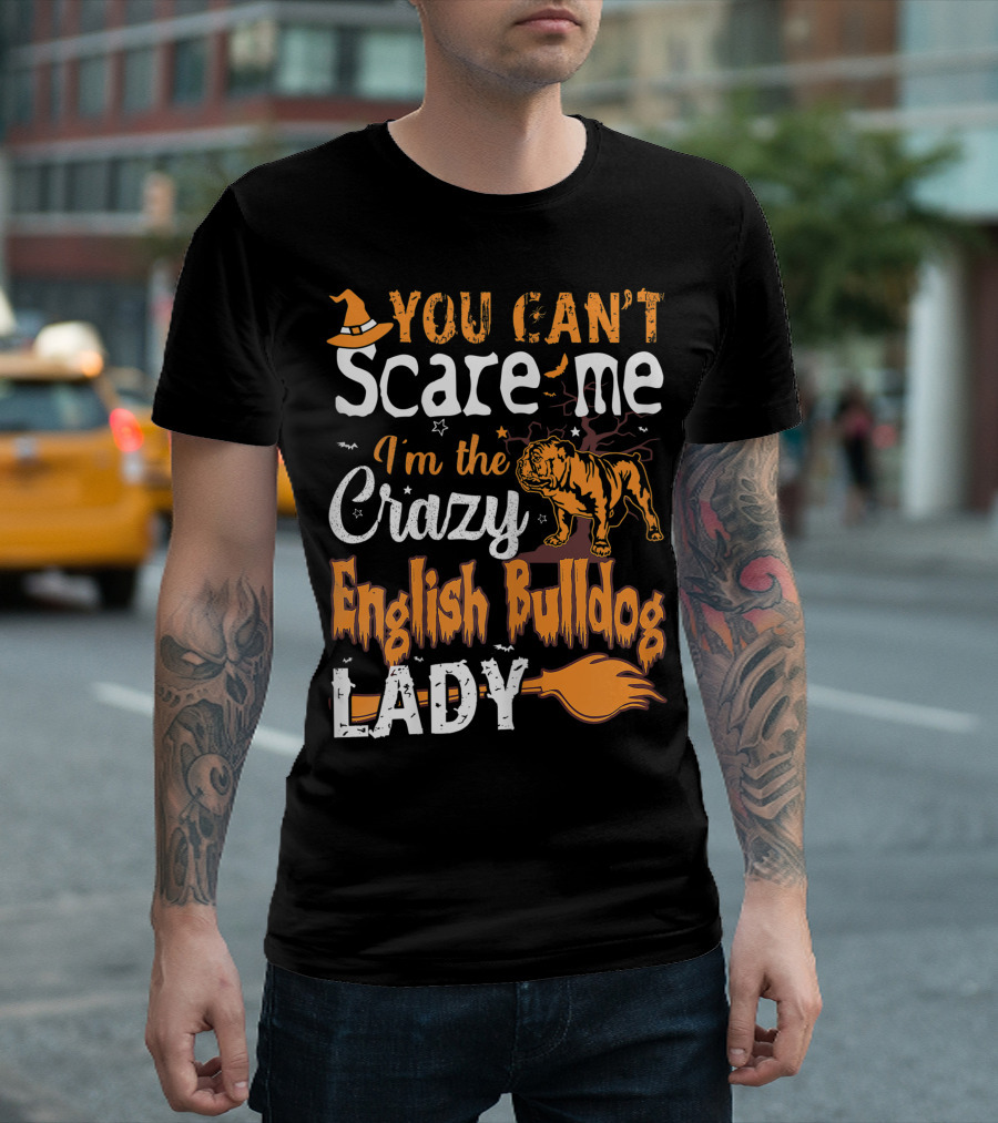 You Can't Scare Me I'm The Crazy English Bulldog Lady T-Shirt