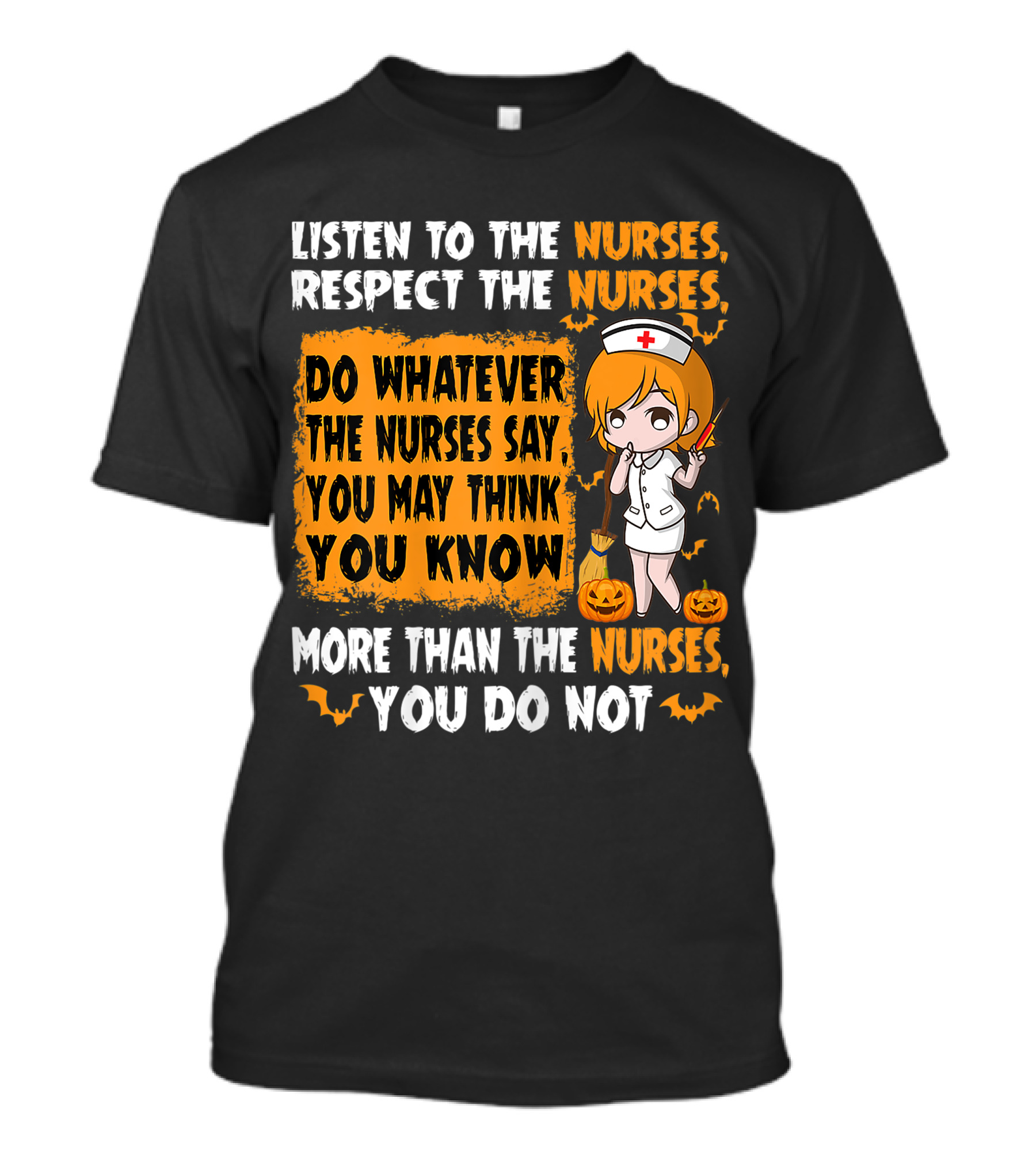 Listen To The Nurses Respect The Nurses Do Whatever The Nurses Say You May Think You Know More Than The Nurses You Do Not T-Shirt