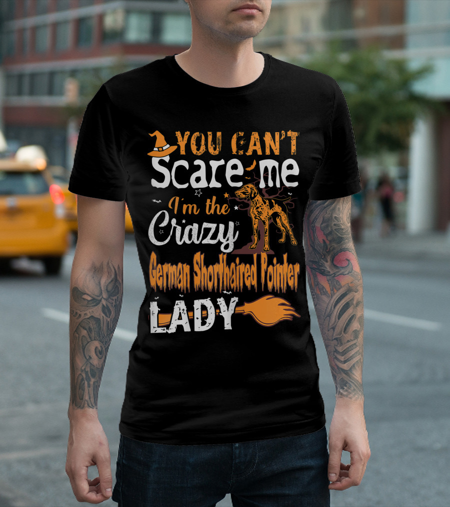 You Can't Scare Me I'm the Crazy German Shorthaired Pointer Lady T-Shirt