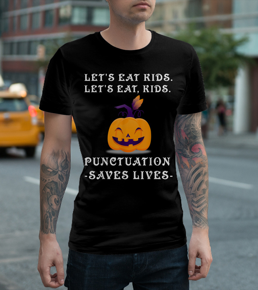 Let's Eat Kids Let's Eat Kids Punctuation Saves Lives Halloween Pumpkin T-Shirt