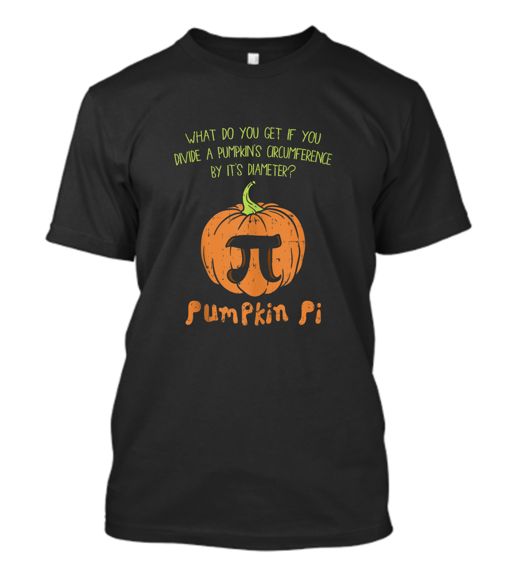What Do You Get If You Divide A Pumpkin's Circumference By Its Diameter Pumpkin Pi Math Funny Halloween Thanksgiving Pi Day T-Shirt