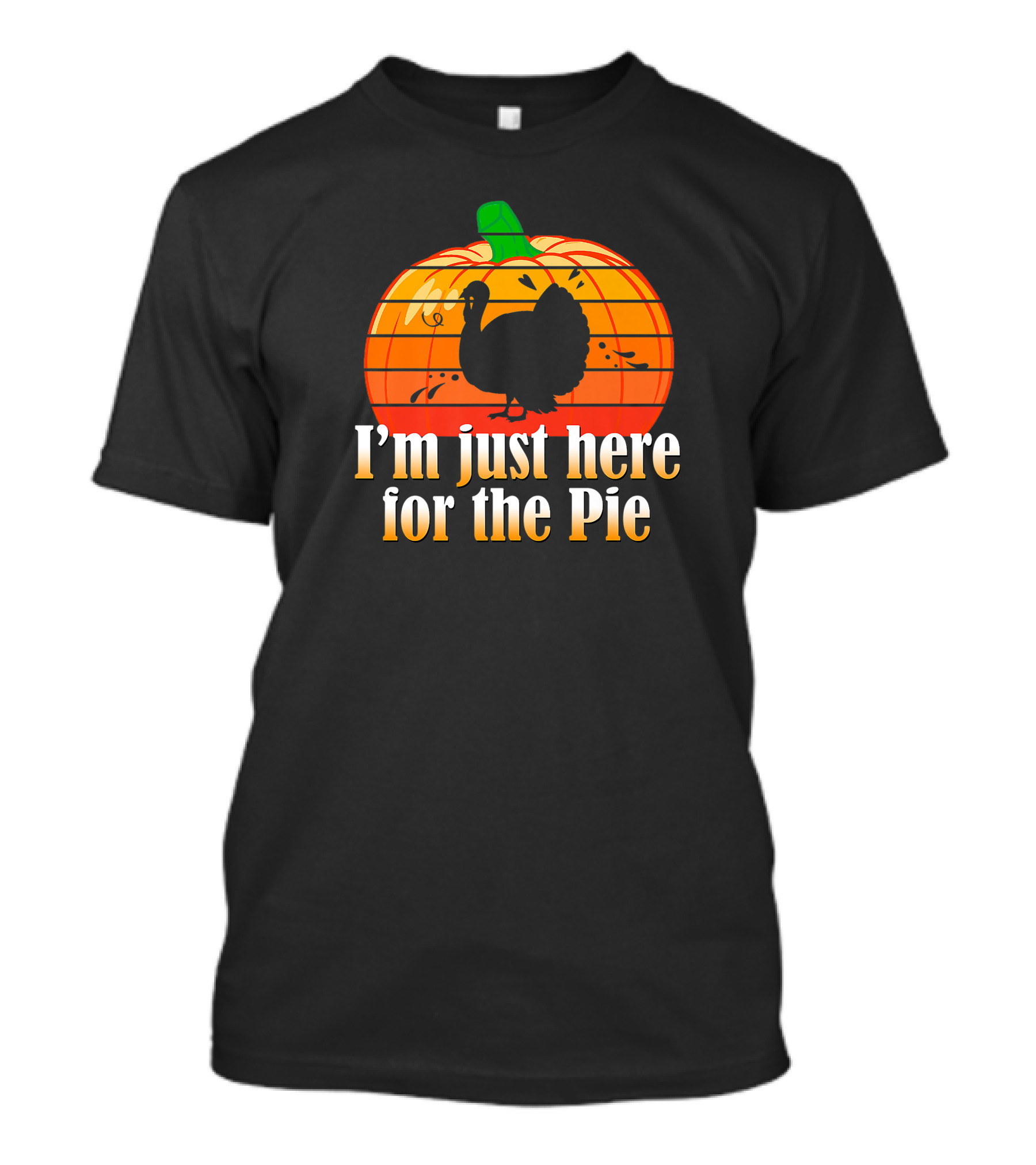 I'm Just Here For The Pie Turkey Pumpkin Thanksgiving Day Men Women Premium T-Shirt