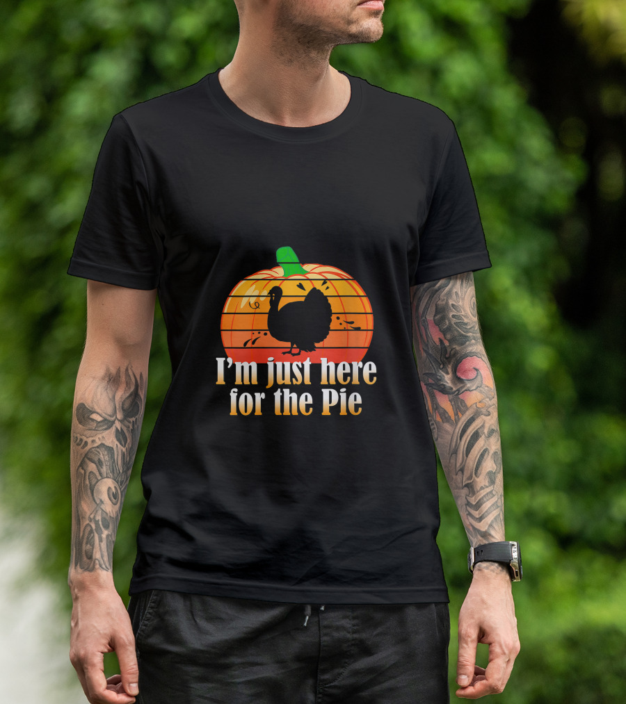 I'm Just Here For The Pie Pumpkin Turkey T-Shirt