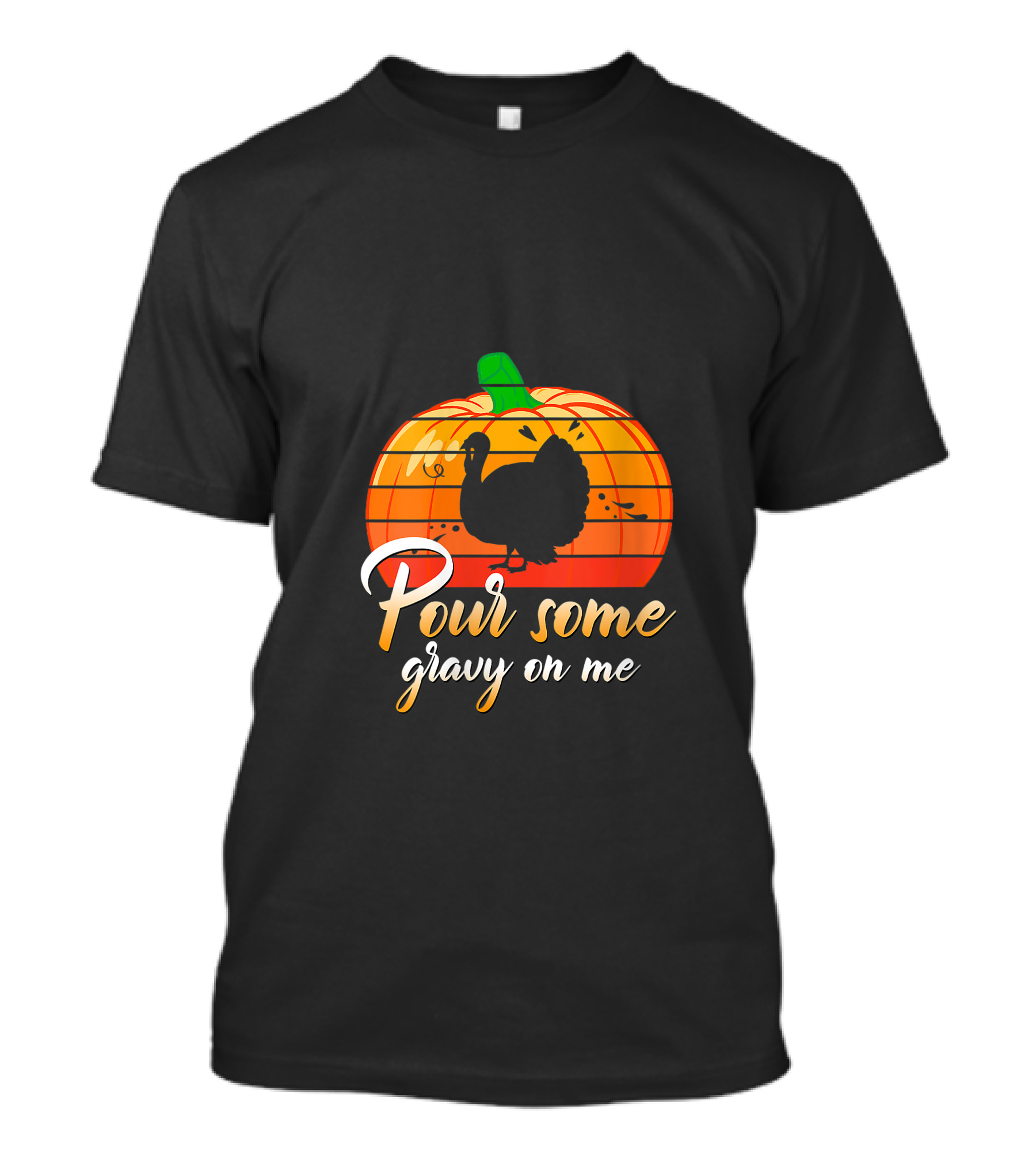 Pour Some Gravy On Me Turkey Pumpkin Thanksgiving Day T-Shirt
