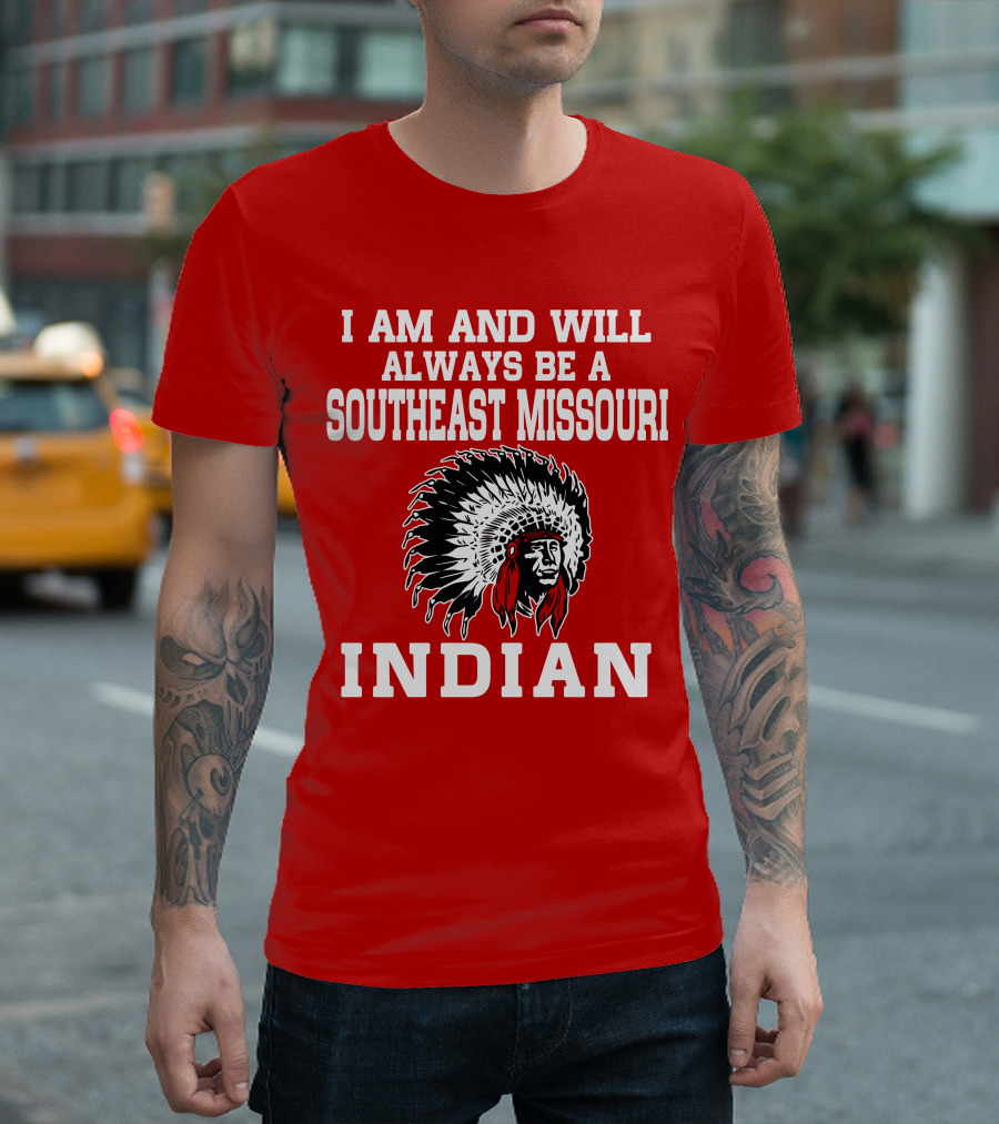 I Am And Will Always Be A Southeast Missouri Indian T-Shirt