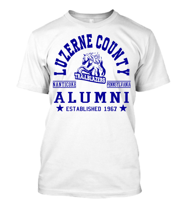 Luzerne County Trailblazers Alumni Nanticoke Pennsylvania Established 1967 T-Shirt