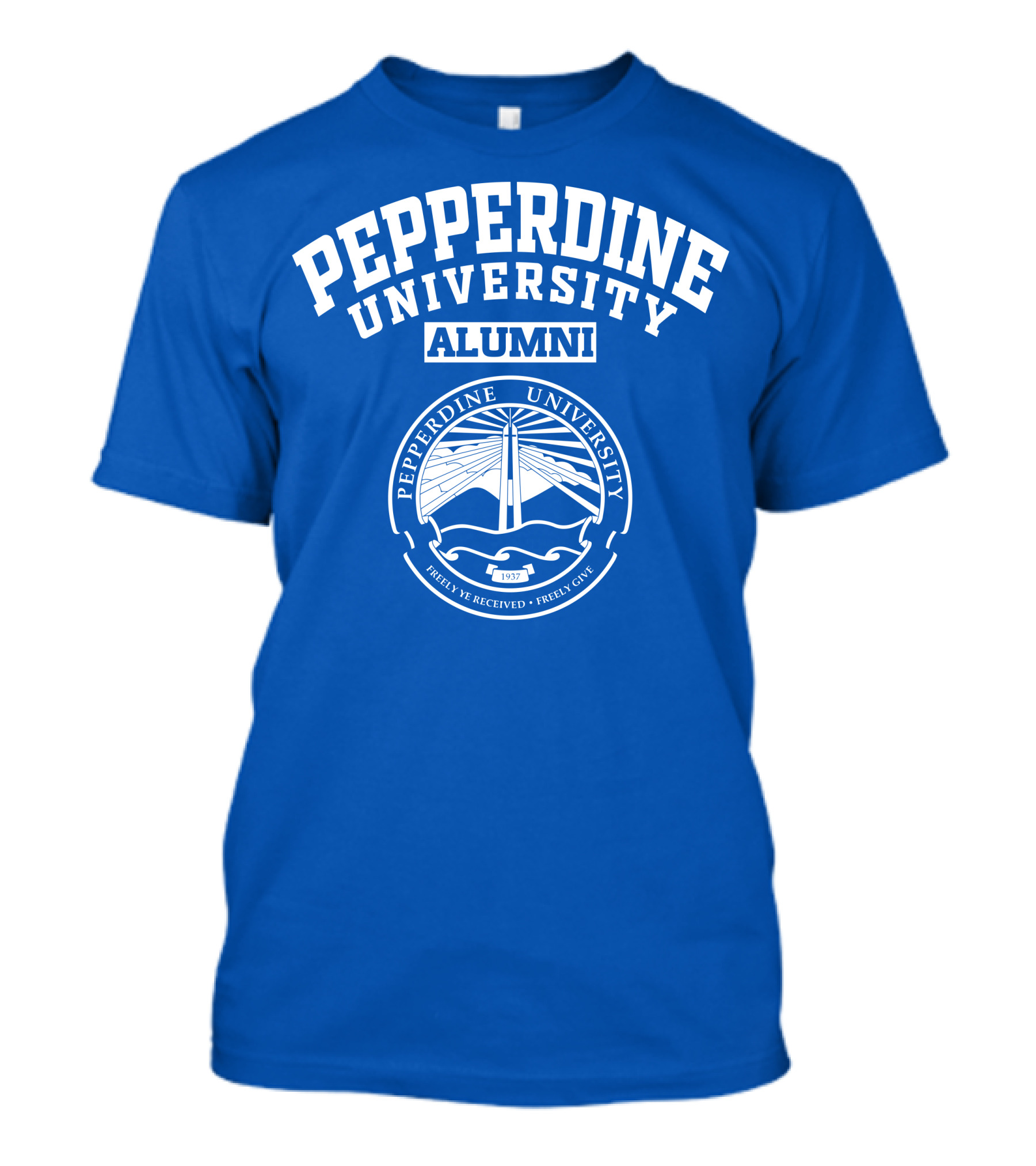 PEPPERDINE UNIVERSITY ALUMNI FREELY YE RECEIVED FREELY GIVE 1937 T-Shirt