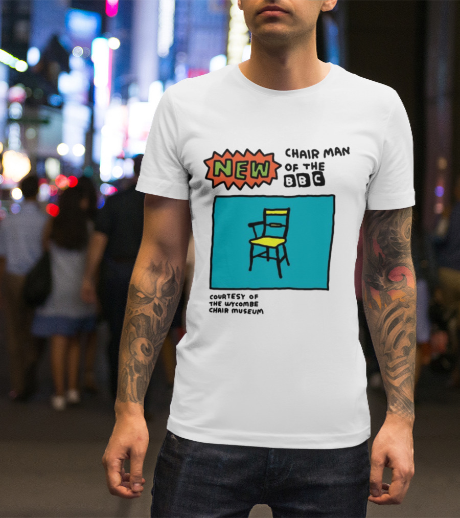 New Chair Man Of The BBC Courtesy Of The Wycombe Chair Museum T-Shirt