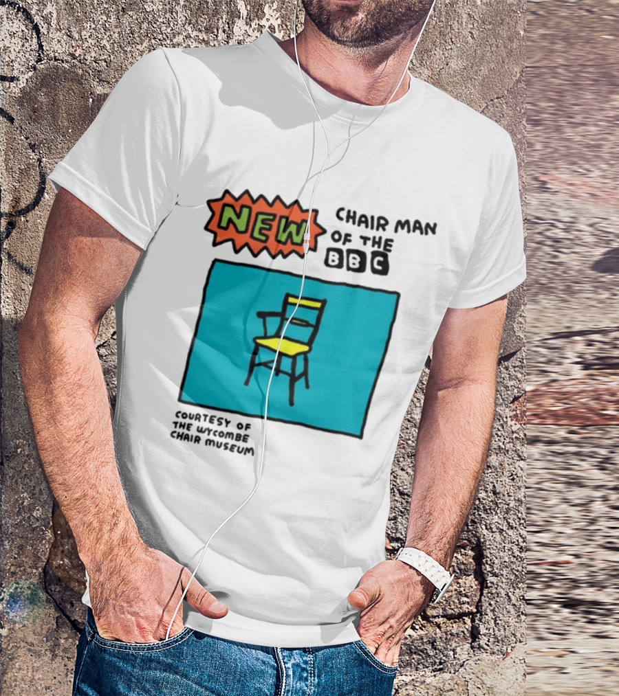 New Chair Man Of The BBC Courtesy Of The Wycombe Chair Museum T-Shirt