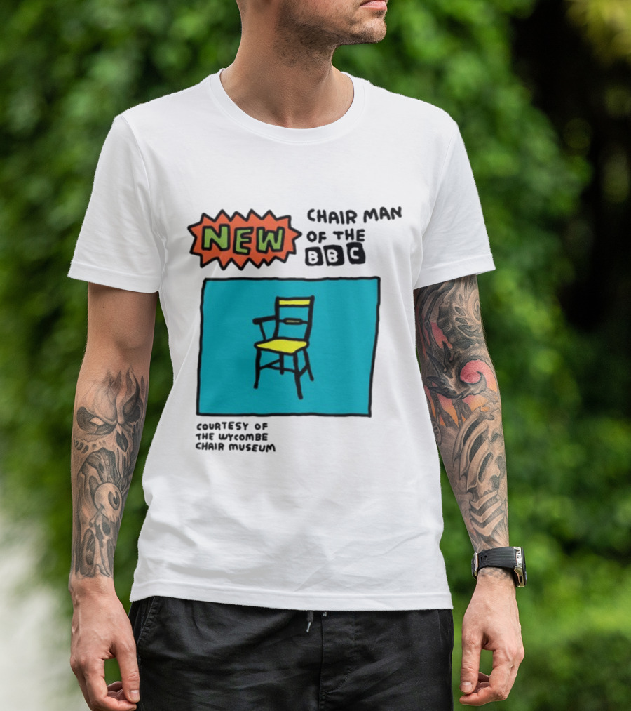 New Chair Man Of The BBC Courtesy Of The Wycombe Chair Museum T-Shirt