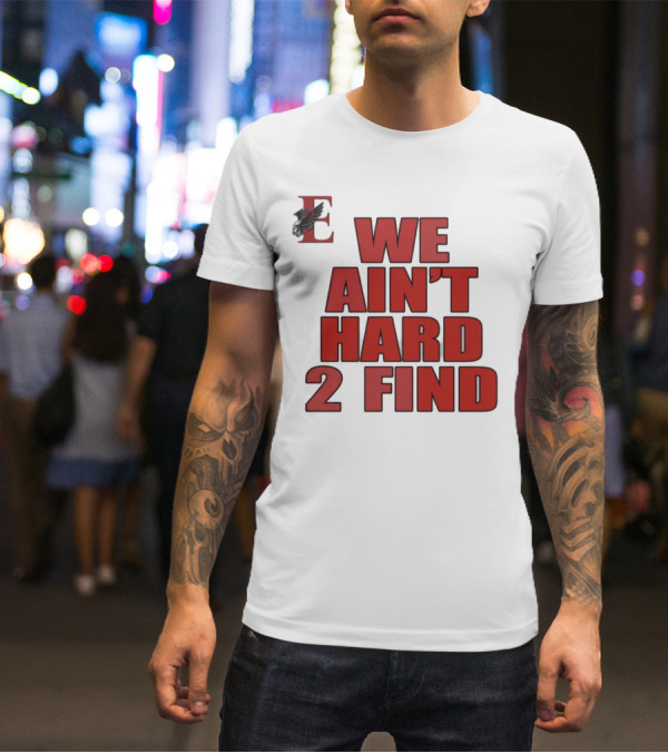 We Ain't Hard 2 Find Bold Red Letters Black Background E T-Shirt