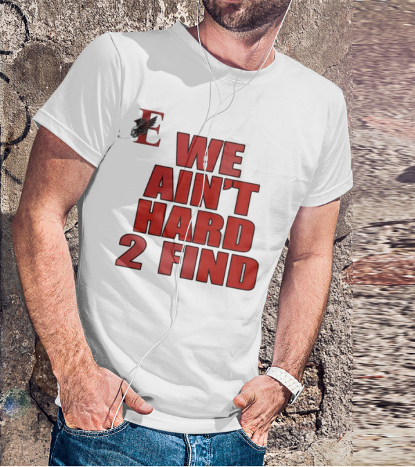 We Ain't Hard 2 Find Bold Red Letters Black Background E T-Shirt