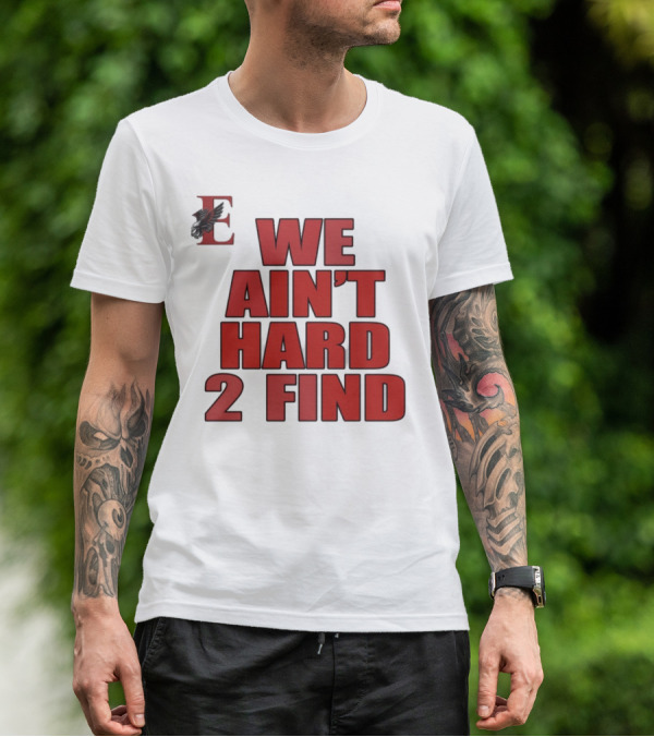 We Ain't Hard 2 Find Bold Red Letters Black Background E T-Shirt