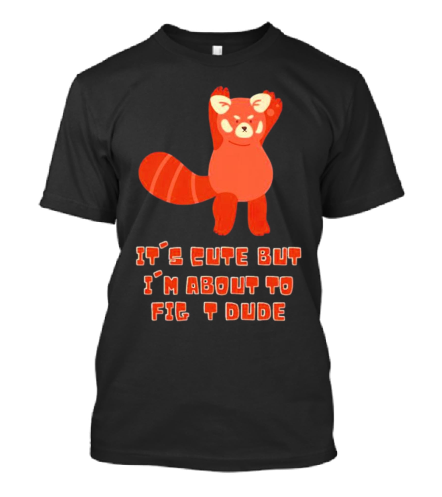 It's Cute But I'm About To Fight Dude Red Panda T-Shirt