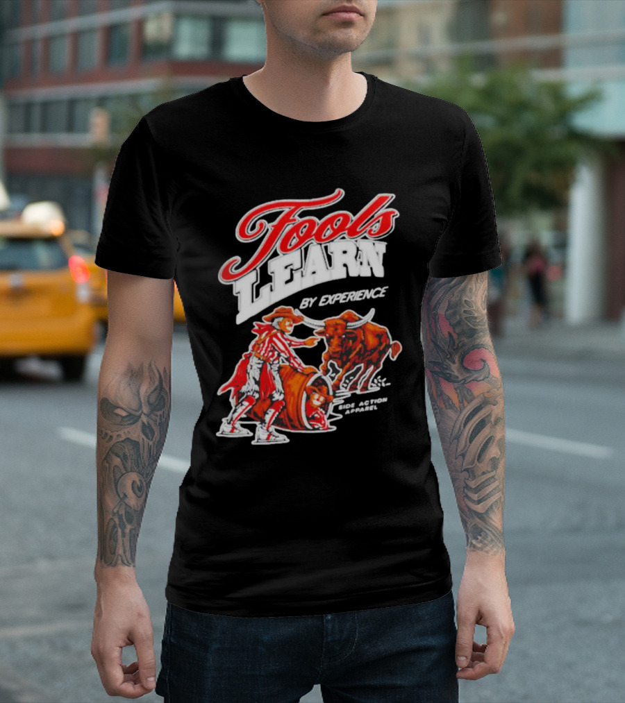 Fools Learn By Experience Rodeo Bullside Action Cowboy T-Shirt