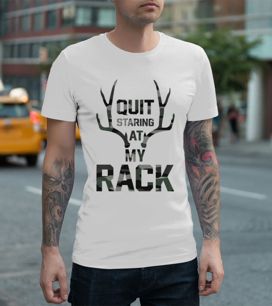 QUIT STARING AT MY RACK Antlers Camo T-Shirt