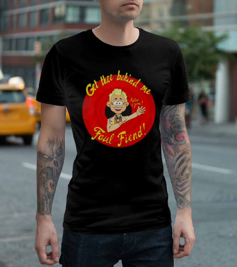Get Thee Behind Me Foul Fiend Good Omens After You T-Shirt