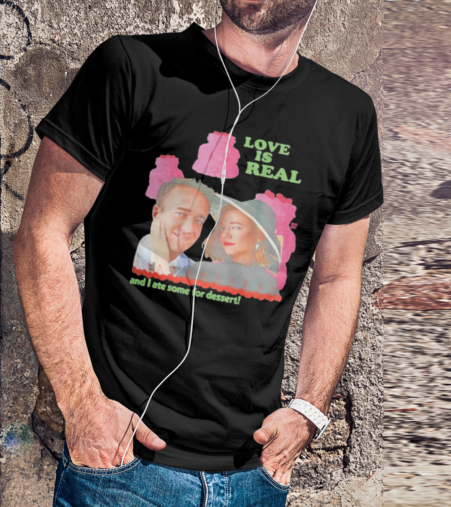 Love Is Real And I Ate Some For Dessert Shiv And Tom Buggirl200 T-Shirt
