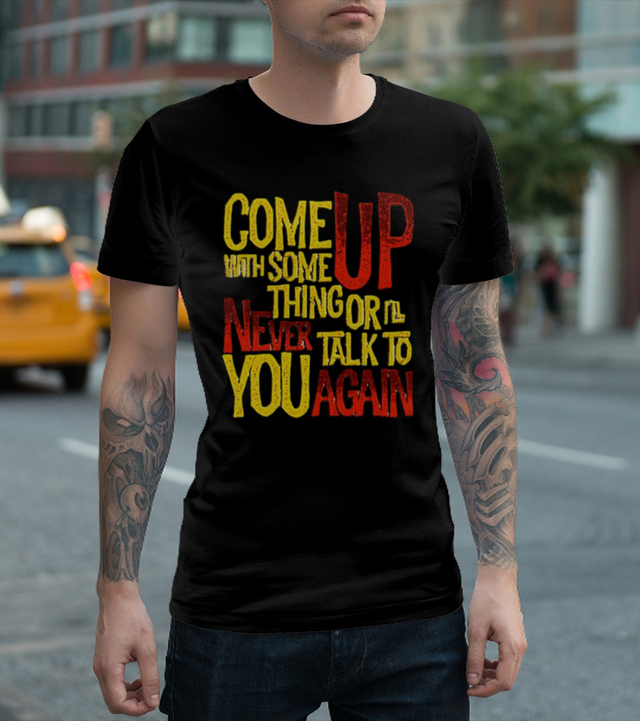 Come Up With Something Yelloworange Good Omens Or I'll Never Talk to You Again T-Shirt
