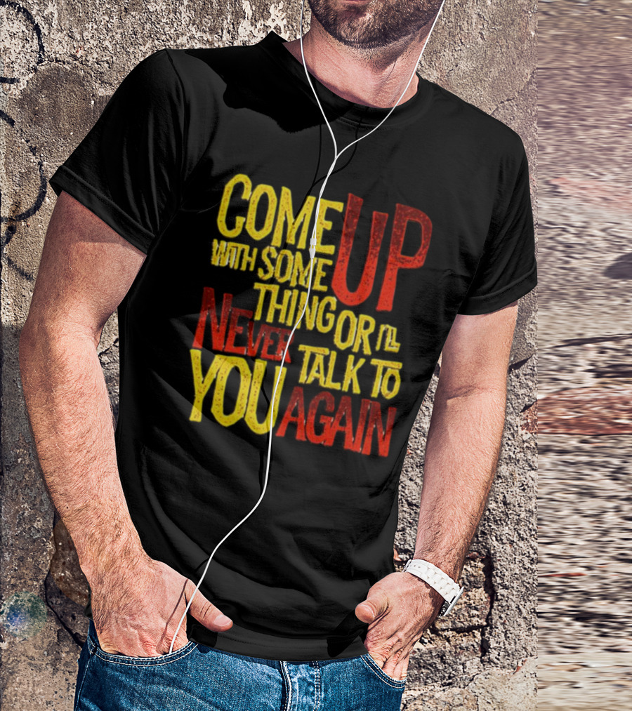 Come Up With Something Yelloworange Good Omens Or I'll Never Talk To You Again T-Shirt