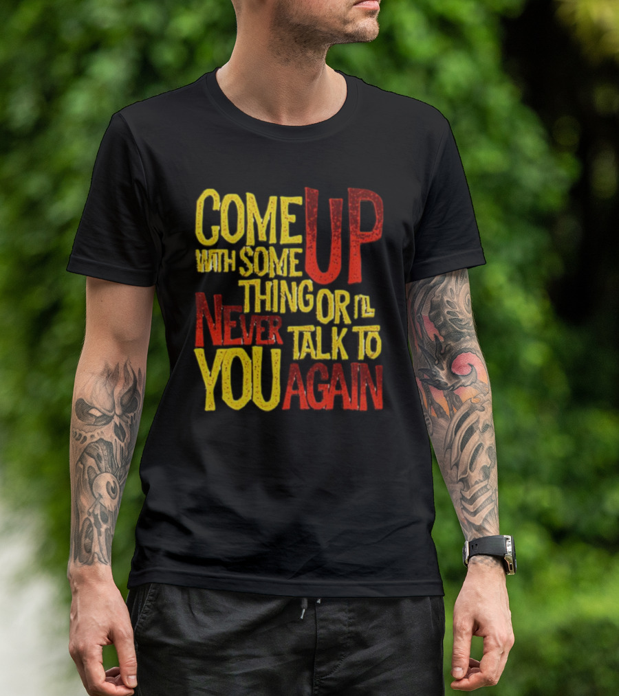 Come Up With Something Yelloworange Good Omens Or I'll Never Talk To You Again T-Shirt