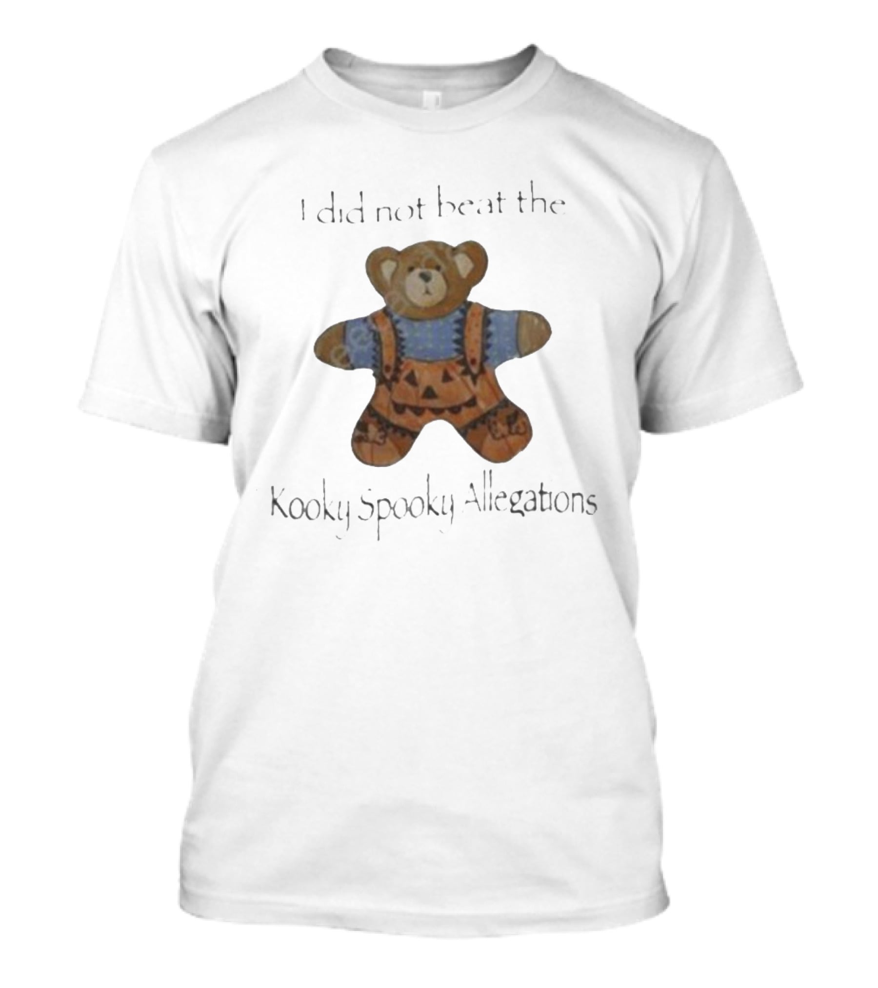 I Did Not Beat The Kooky Spooky Allegations Teddy Bear T-Shirt