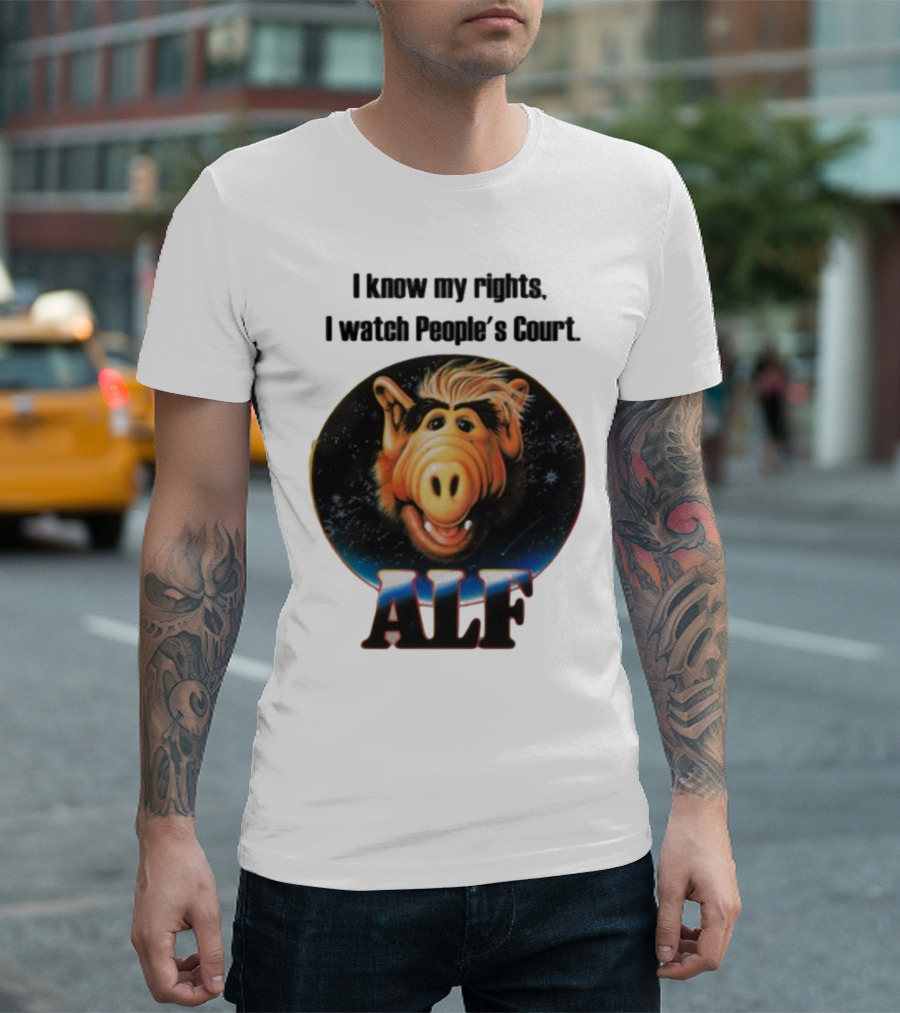 I Know My Rights I Watch People's Court ALF T-Shirt