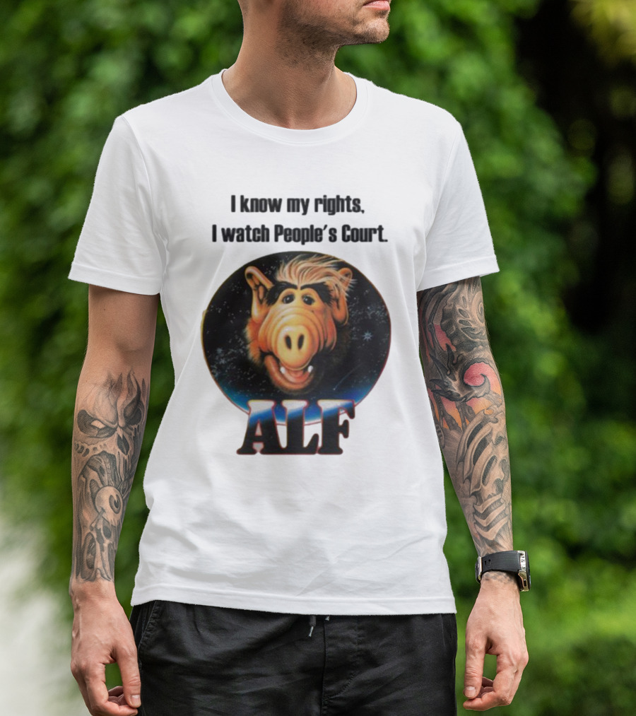 I Know My Rights I Watch People's Court ALF T-Shirt