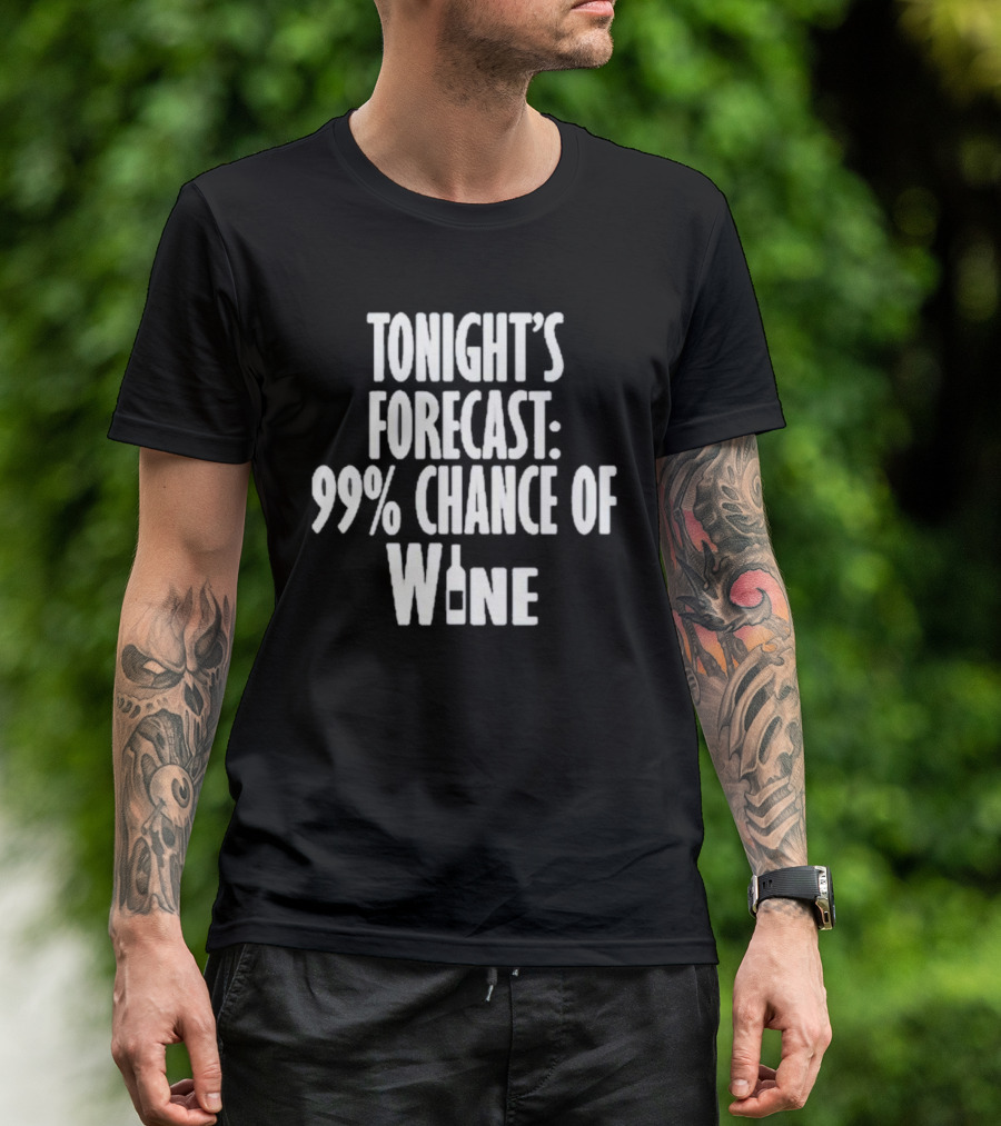 Tonight's Forecast 99% Chance Of Wine With Bottle T-Shirt