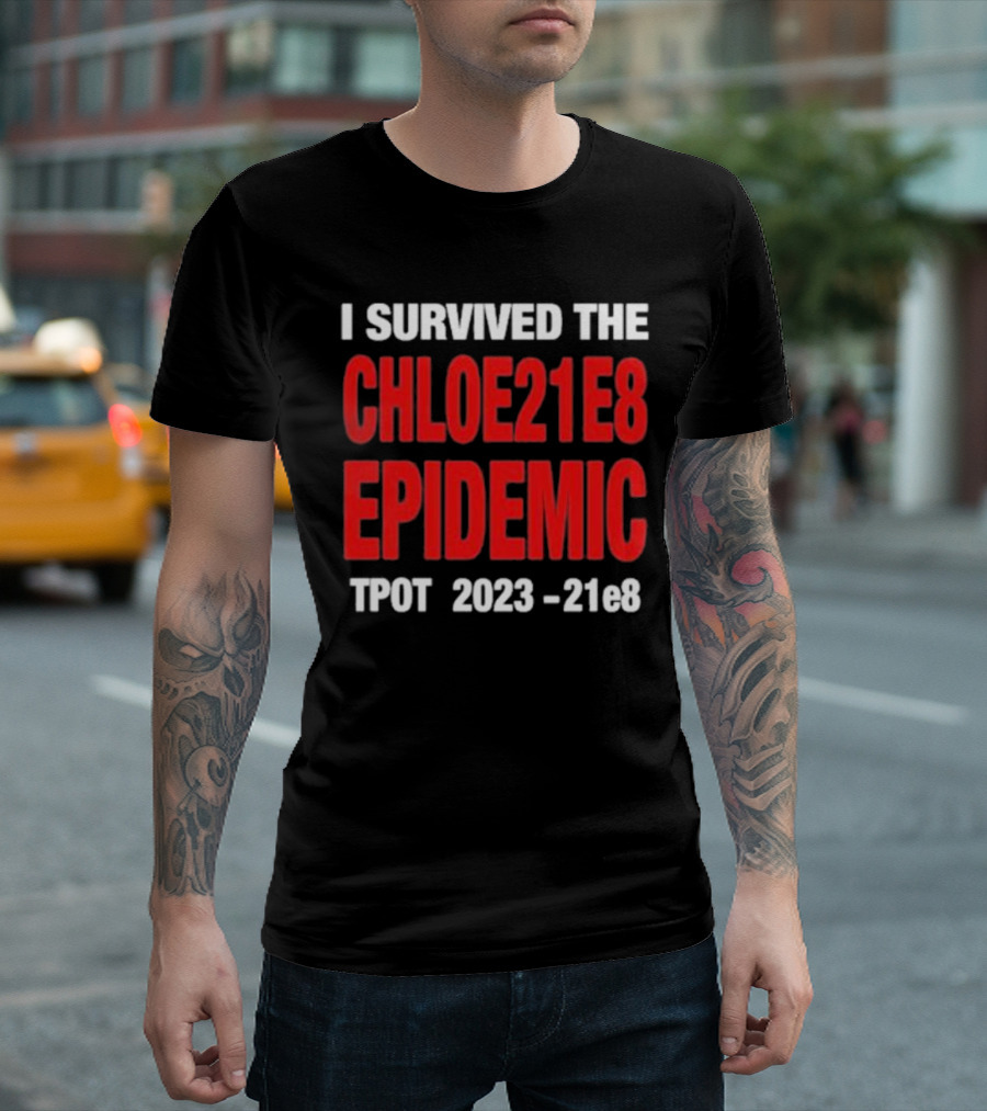 I Survived The Chloe21e8 Epidemic Tpot 2023-21e8 T-Shirt