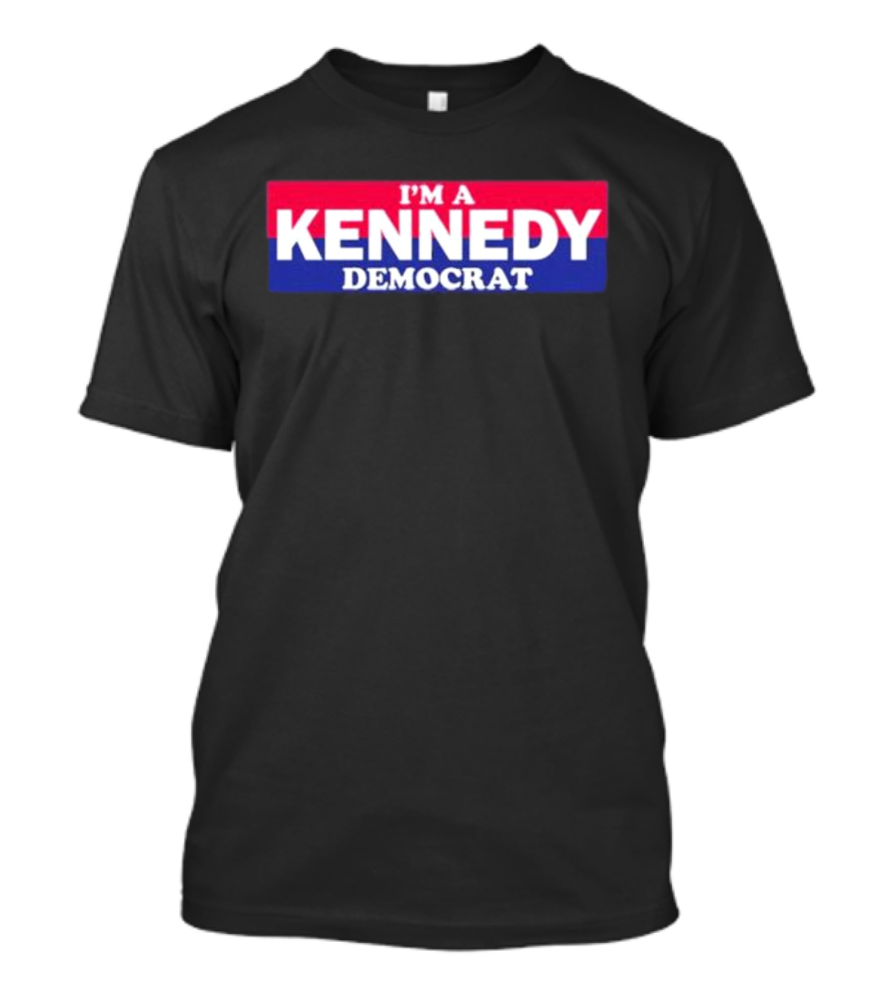 Bonfire Merch I'M A KENNEDY DEMOCRAT T-Shirt