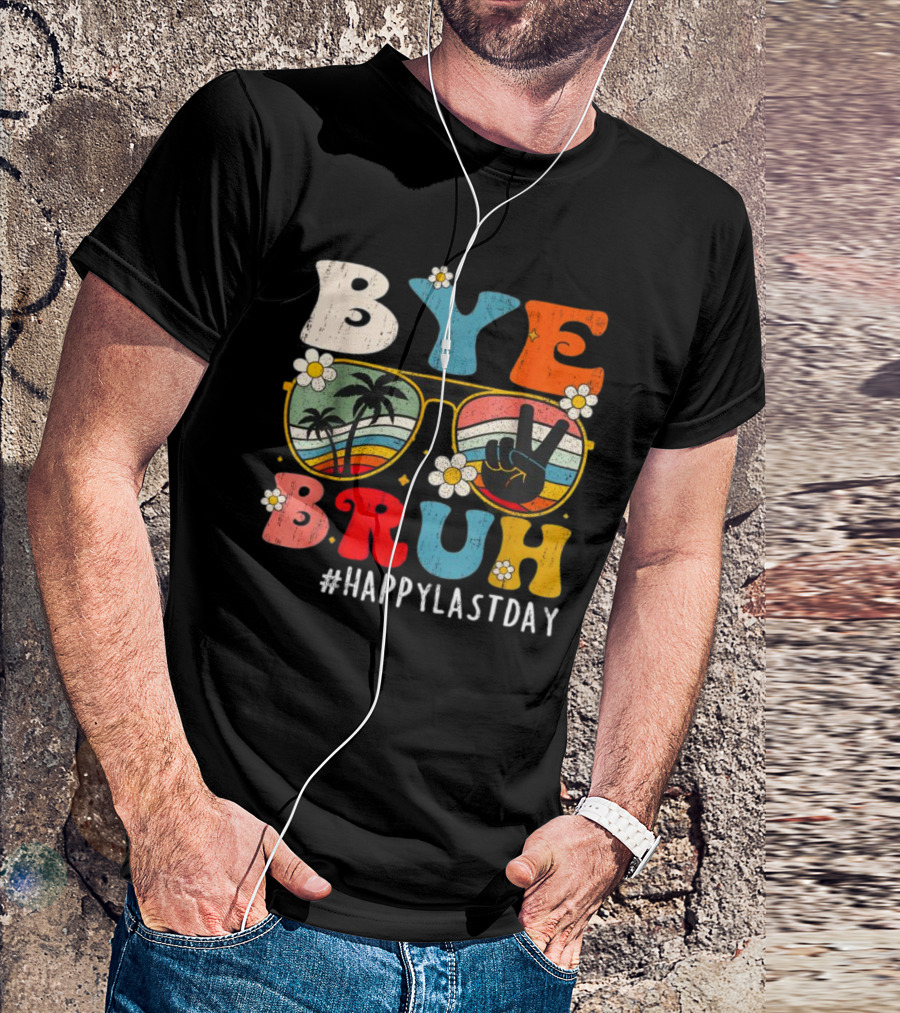 Bye Bruh Happy Last Day Sunglasses Peace Sign Retro Palm Trees T-Shirt