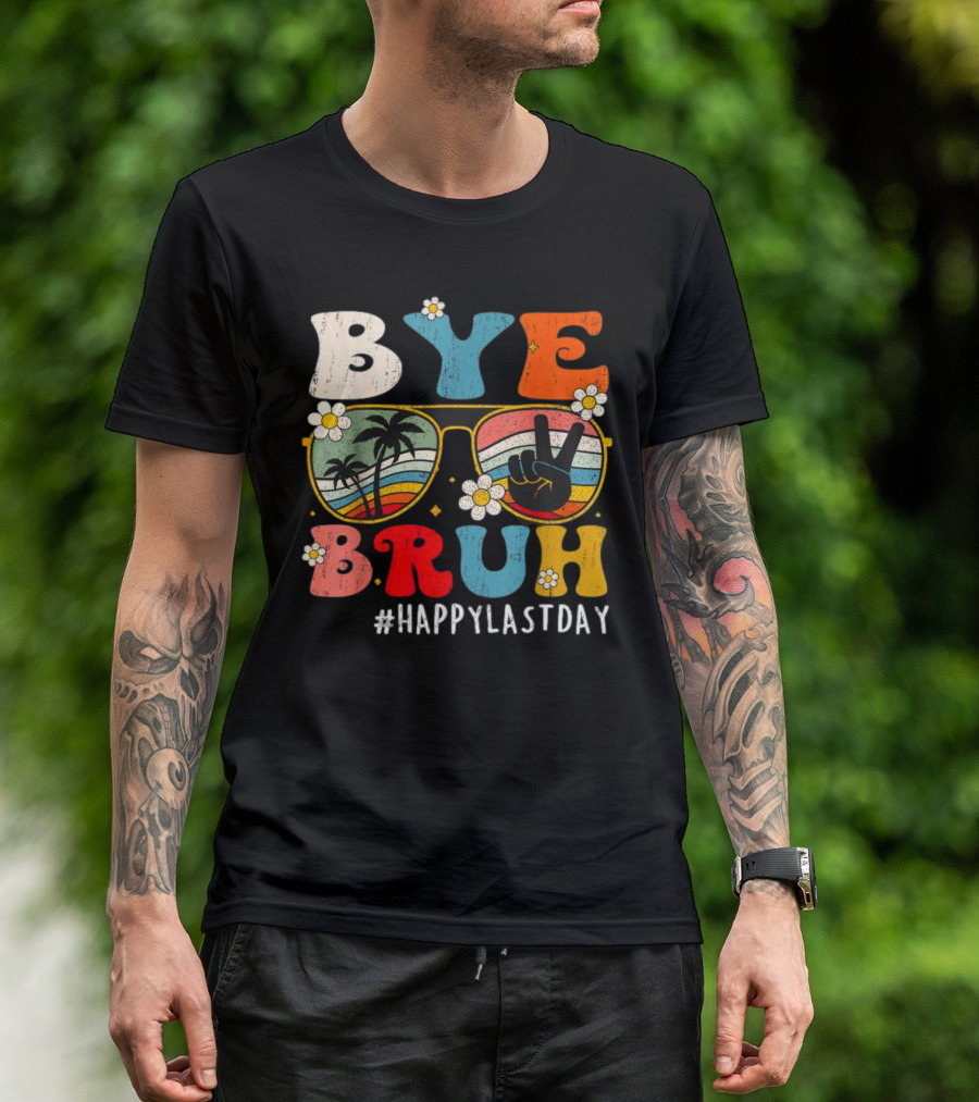 Bye Bruh Happy Last Day Sunglasses Peace Sign Retro Palm Trees T-Shirt