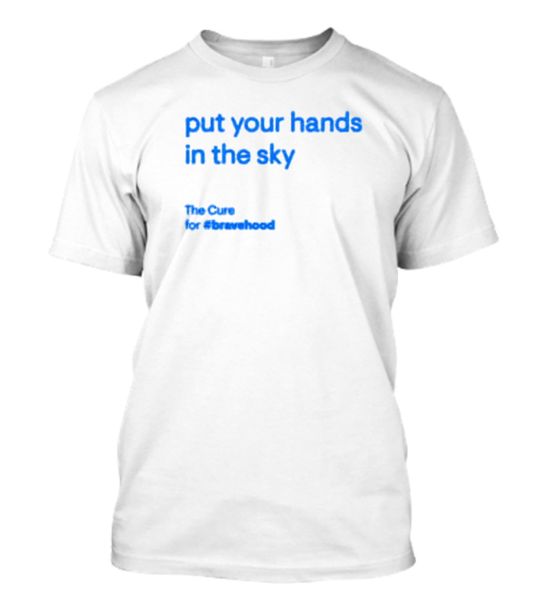 Put Your Hands In The Sky The Cure For #bravehood T-Shirt