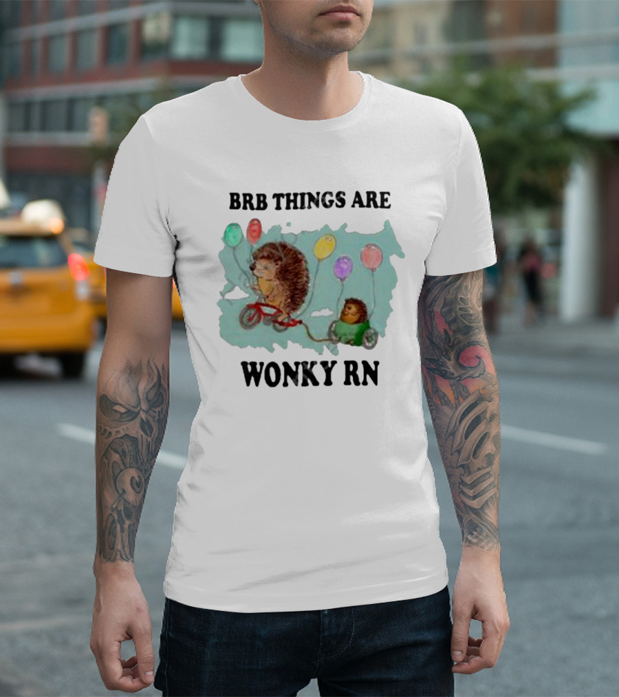Brb Things Are Wonky Rn Hedgehog Balloons Bicycle Justin's Art Store T-Shirt