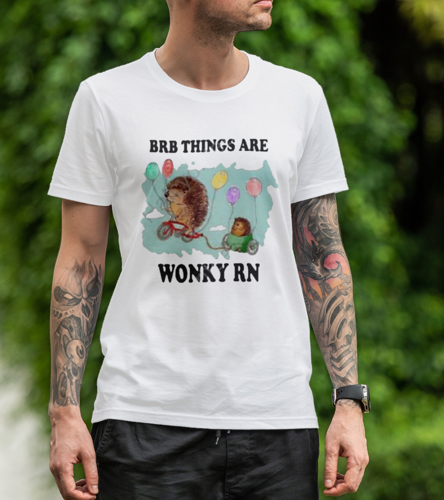 Brb Things Are Wonky Rn Hedgehog Balloons Bicycle Justin's Art Store T-Shirt