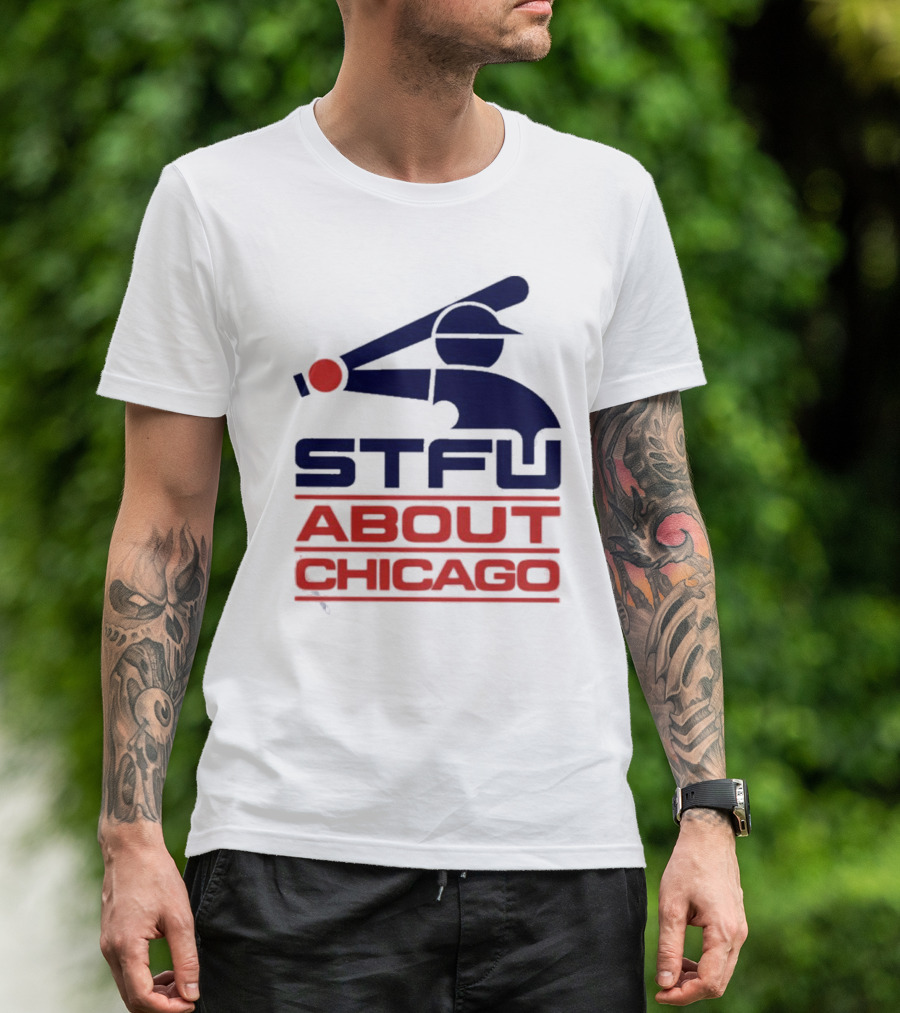 STFU About Chicago Baseball Player T-Shirt