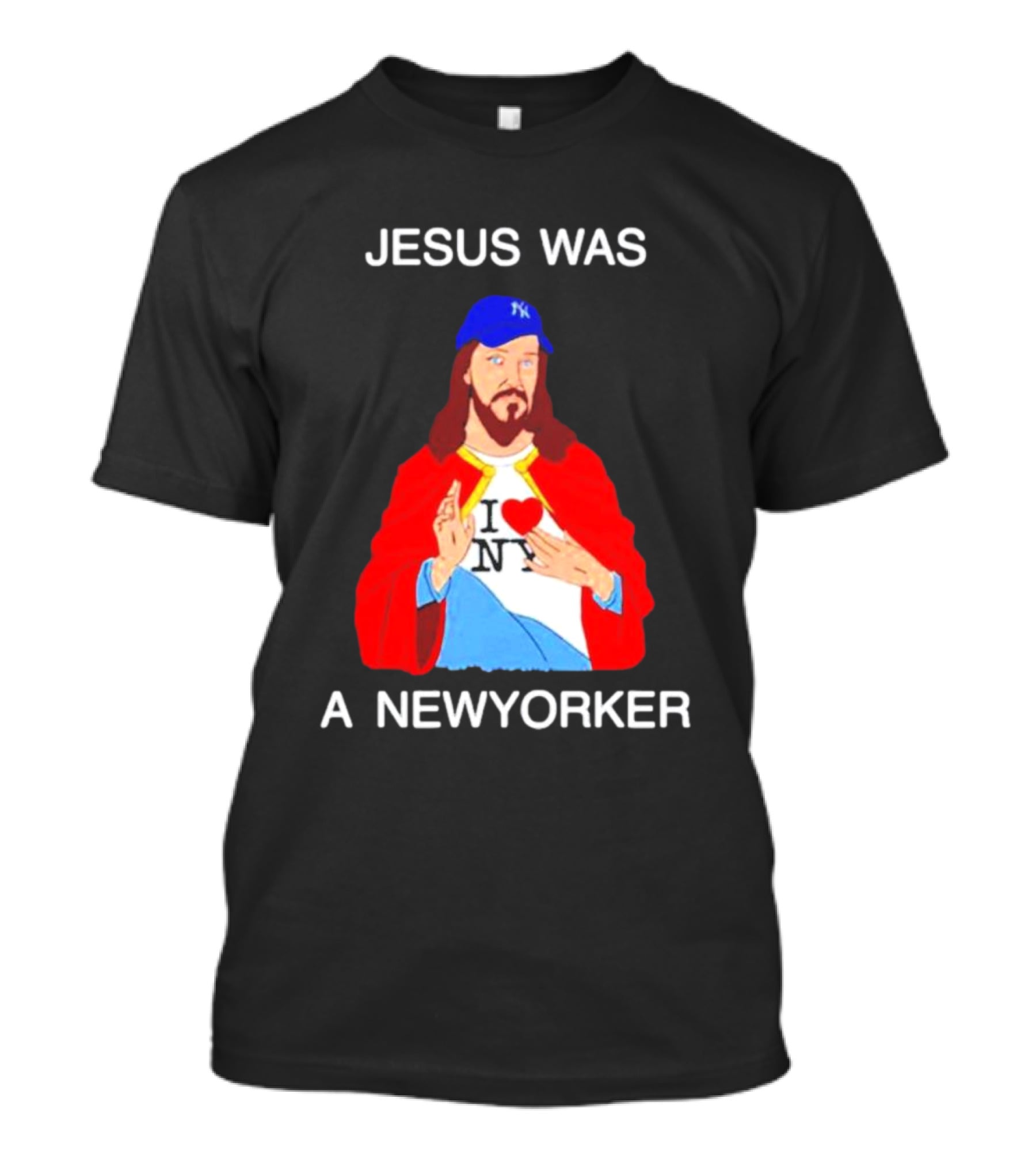 JESUS WAS A NEW YORKER I ❤️ NY Baseball Cap T-Shirt