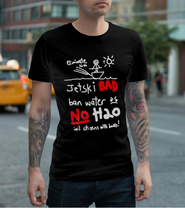 Bad No Jet Ski Water Ban H2o T-Shirt