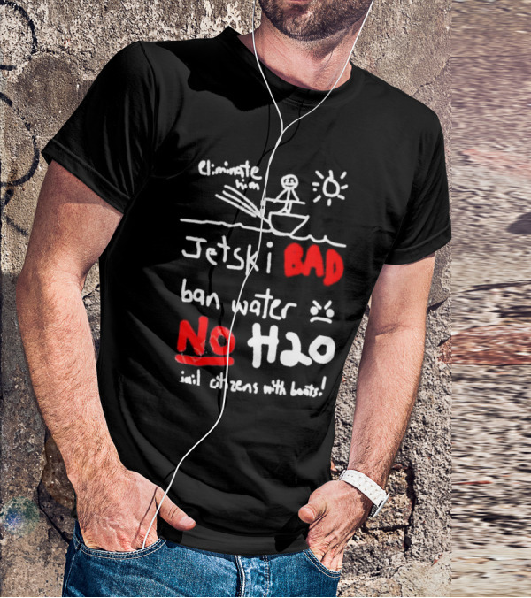 Bad No Jet Ski Water Ban H2o T-Shirt
