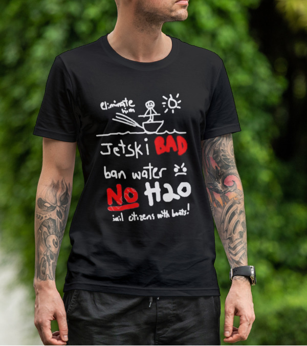 Bad No Jet Ski Water Ban H2o T-Shirt
