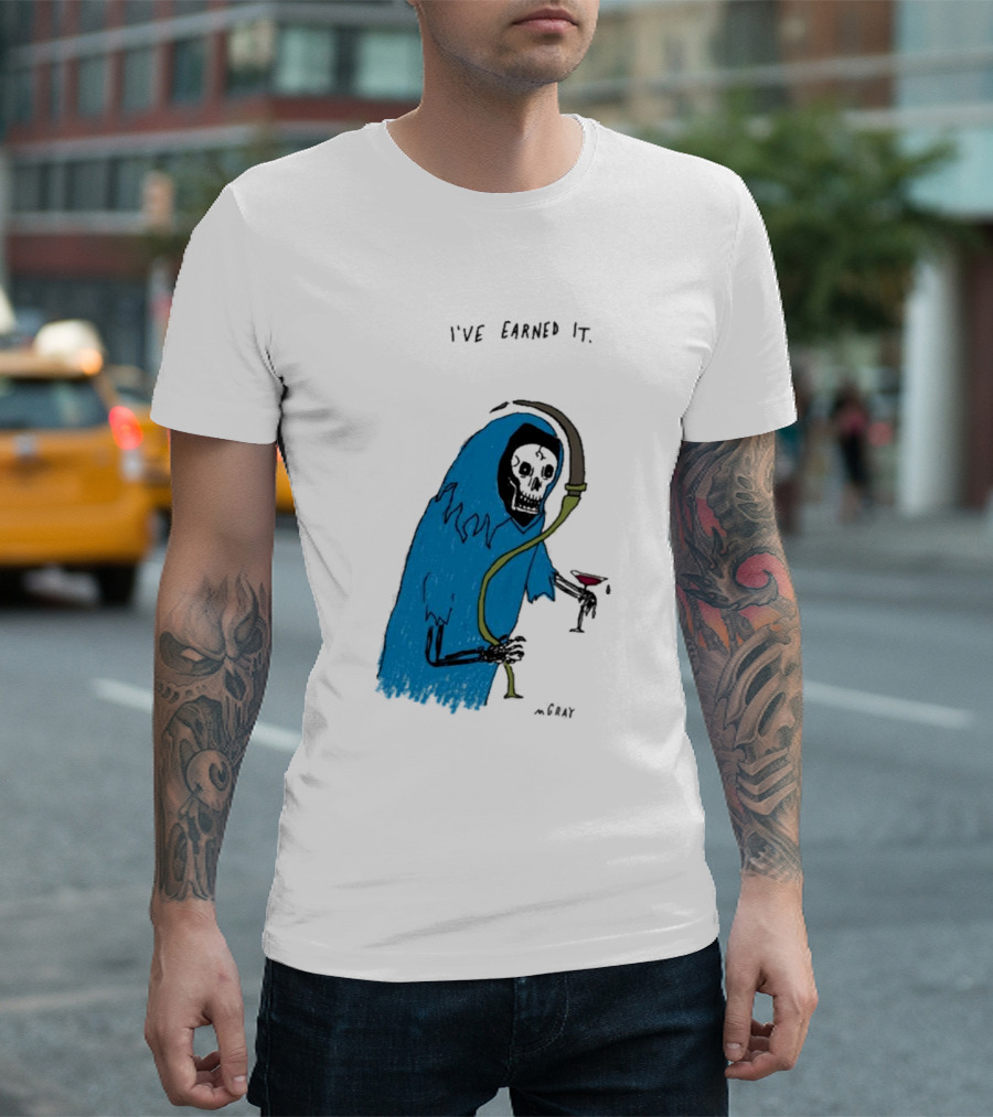 I've Earned It Grim Reaper Matt Gray Mgray T-Shirt