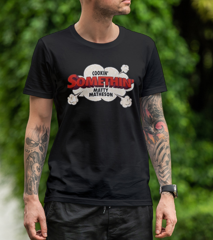 Cookin Somethin Matty Matheson Explosive Comic T-Shirt
