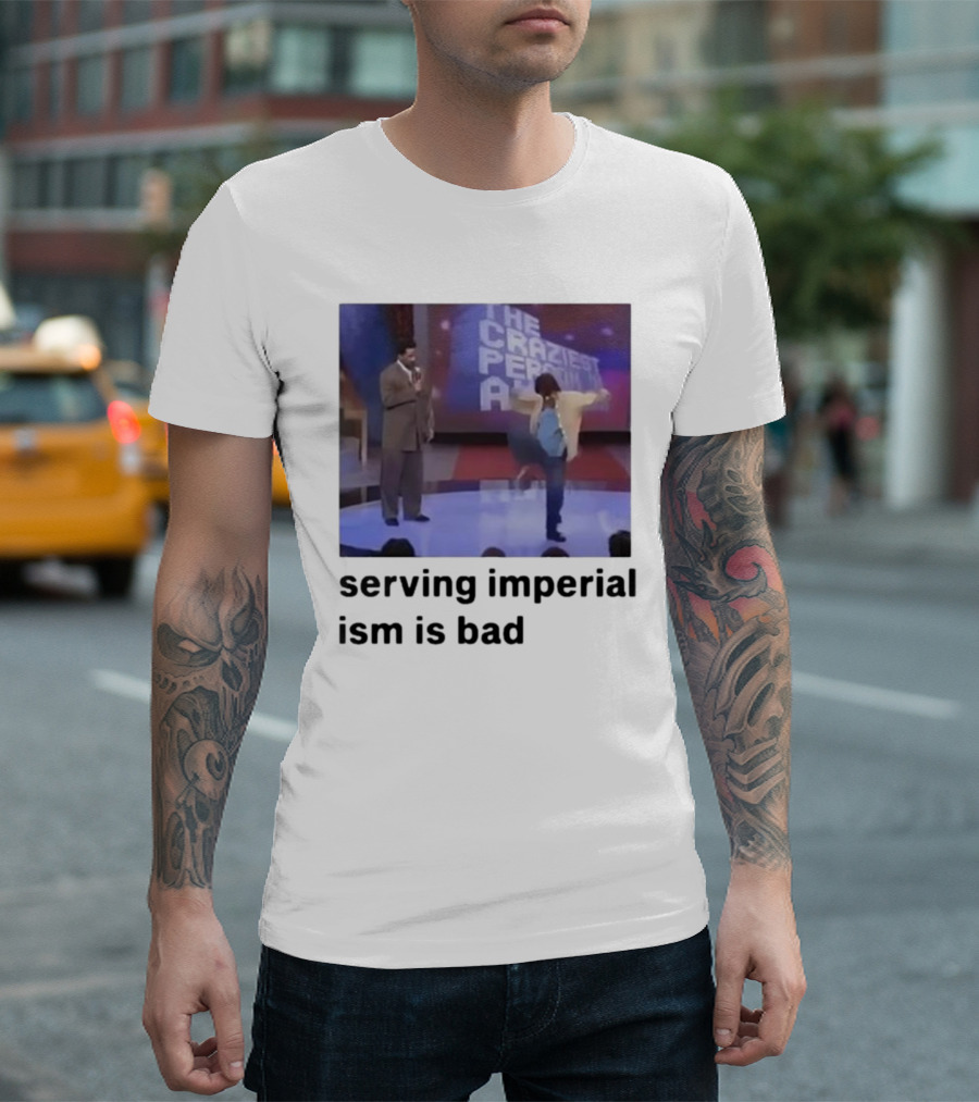The Craziest Serving Imperialism Is Bad T-Shirt