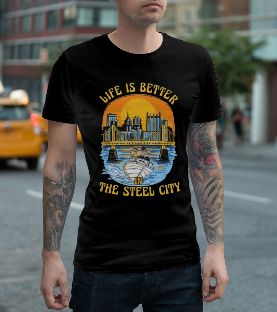 Life Is Better in the Steel City with Bridge and Boat Scene T-Shirt